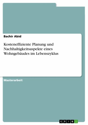 Kosteneffiziente Planung und Nachhaltigkeitsaspekte eines Wohngebäudes im Lebenszyklus