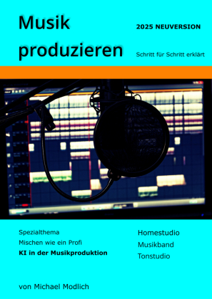 Musik produzieren Schritt für Schritt erklärt Neuversion 2025