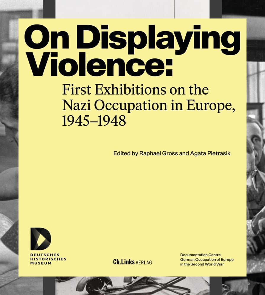 On Displaying Violence: First Exhibitions on the Nazi Occupation in Europe, 1945-1948 main product photo