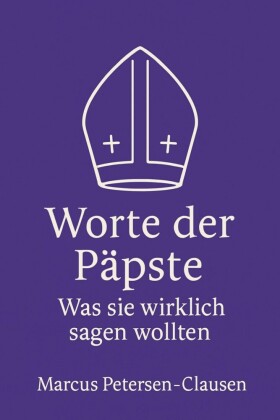 Worte der Päpste - Was sie wirklich sagen wollten