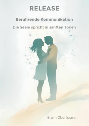 RELEASE - berührende Kommunikation - das Entscheidende erkennen statt lernen - geht in Sekunden