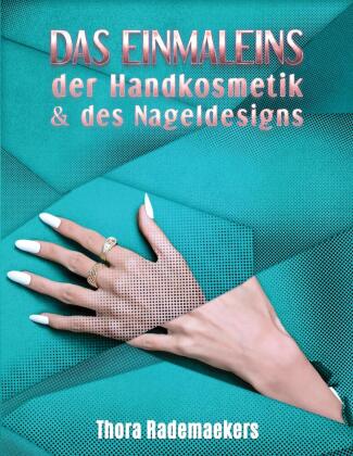Das Einmaleins DER HANDKOSMETIK & DES NAGELDESIGNS
