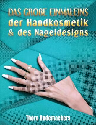 DAS GROßE EINMALEINS der Handkosmetik & des Nageldesigns