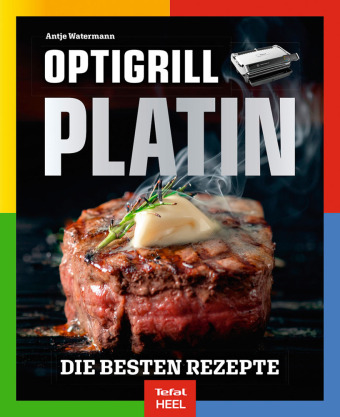 OPTIgrill PLATIN - Die besten Rezepte der SPIEGEL Bestsellerautorin Antje Watermann