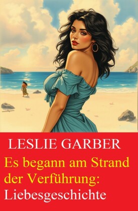 Es begann am Strand der Verführung: Liebesgeschichte