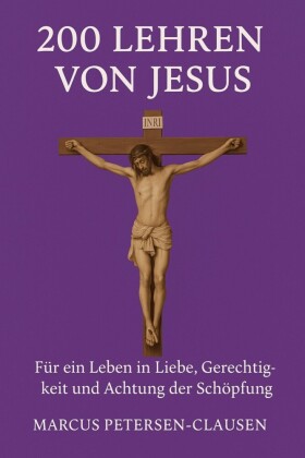 200 Lehren von Jesus - Für ein Leben in Liebe, Gerechtigkeit und Achtung der Schöpfung