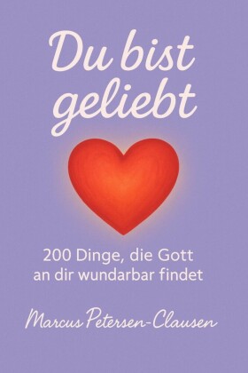 Du bist geliebt - 200 Dinge, die Gott an dir wunderbar findet