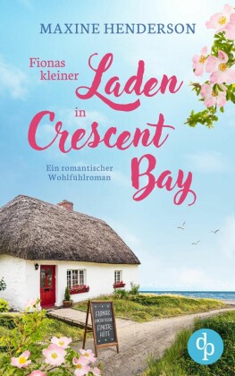 Fionas kleiner Laden in Crescent Bay | Ein romantischer Wohlfühlroman