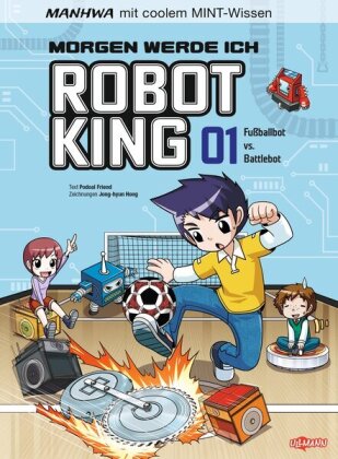 Manhwa mit coolem MINT Wissen: Morgen werde ich Robot King (Band 1) - Fußballbot vs. Battlebot