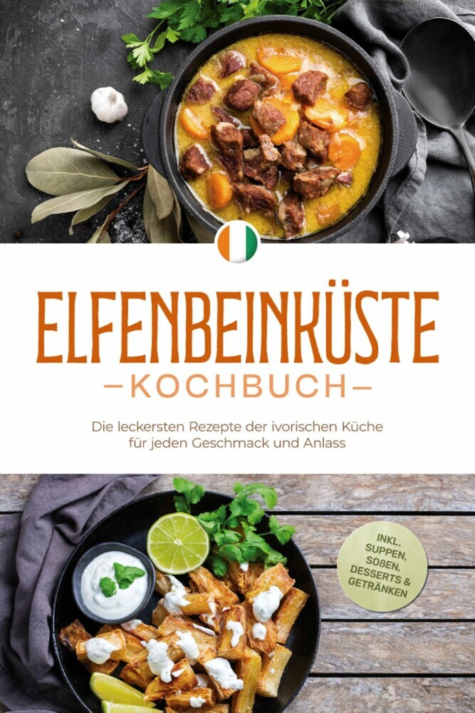 Elfenbeinküste Kochbuch: Die leckersten Rezepte der ivorischen Küche für jeden Geschmack und Anlass - inkl. Suppen, Soßen, Desserts & Getränken main product photo