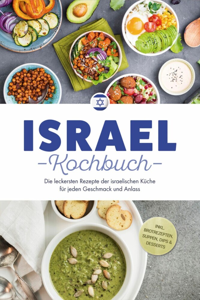 Israel Kochbuch: Die leckersten Rezepte der israelischen Küche für jeden Geschmack und Anlass - inkl. Brotrezepten, Suppen, Dips & Desserts main product photo