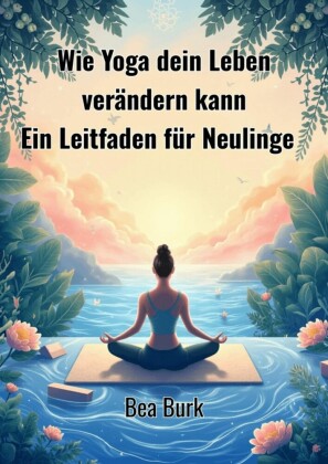 Wie Yoga dein Leben verändern kann