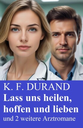 Lass uns heilen, hoffen und lieben und 2 weitere Arztromane