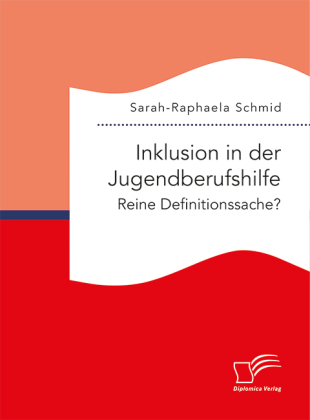 Inklusion in der Jugendberufshilfe. Reine Definitionssache?