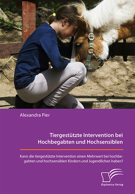 Tiergestützte Intervention bei Hochbegabten und Hochsensiblen. Kann die tiergestützte Intervention einen Mehrwert bei hochbegabten und hochsensiblen Kindern und Jugendlichen haben? main product photo