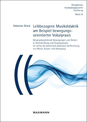 Leibbezogene Musikdidaktik am Beispiel bewegungsorientierter Vokalpraxis