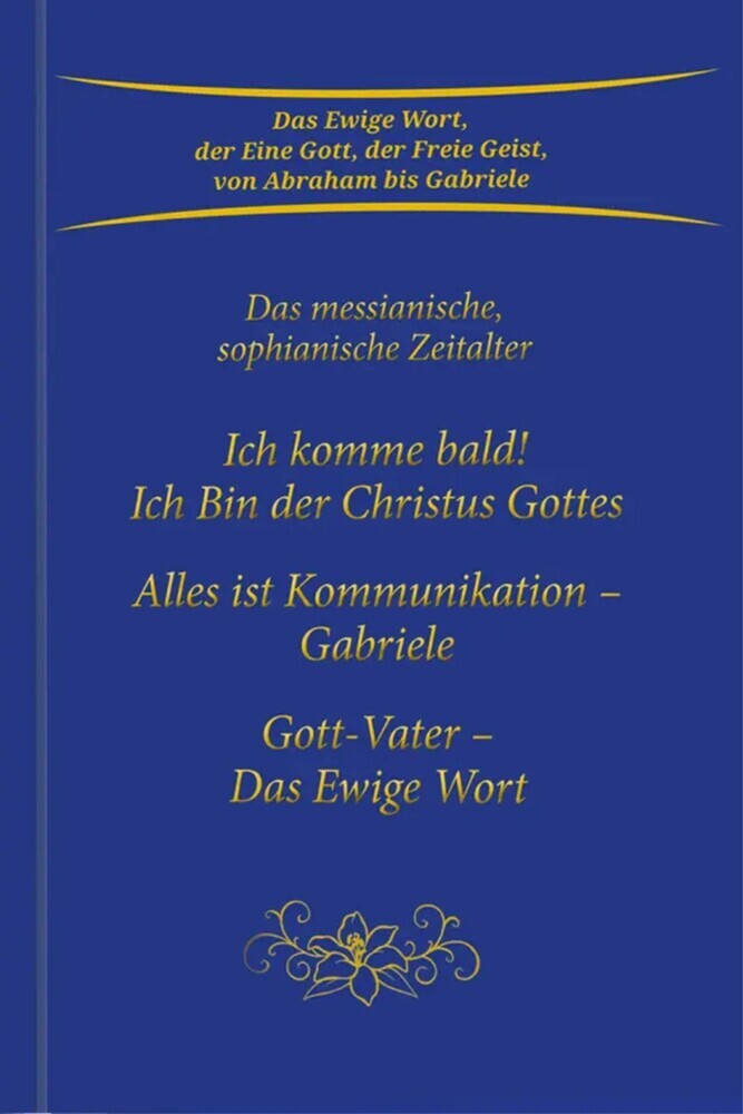 Trilogie: Ich komme bald! Ich Bin der Christus Gottes & Alles ist Kommunikation - Gabriele & Gott-Vater Das Ewige Wort main product photo
