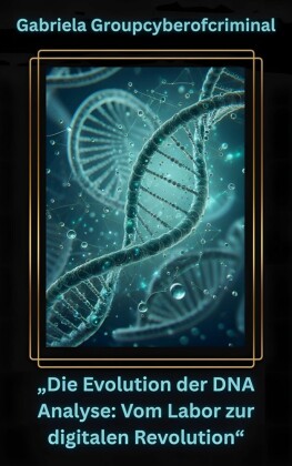 'Die Evolution der DNA-Analyse: Vom Labor zur digitalen Revolution'