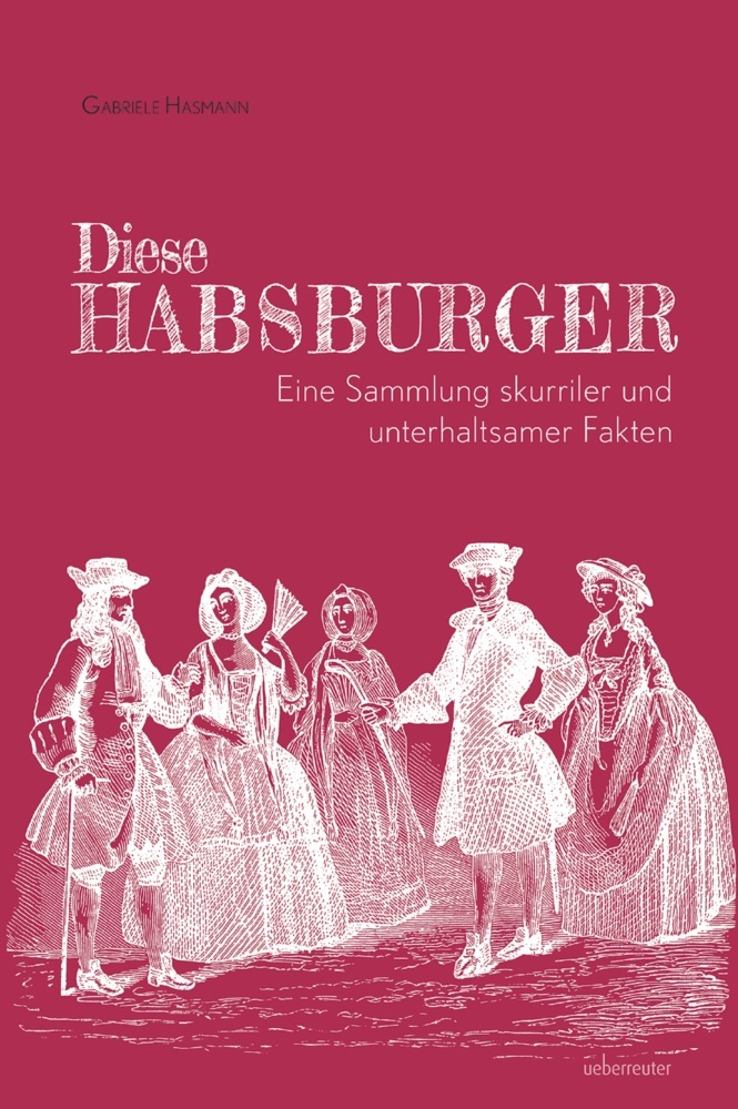Diese Habsburger - Eine Sammlung skurriler und unterhaltsamer Fakten main product photo