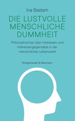 Die lustvolle menschliche Dummheit