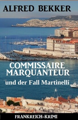 Commissaire Marquanteur und der Fall Martinelli: Frankreich Krimi