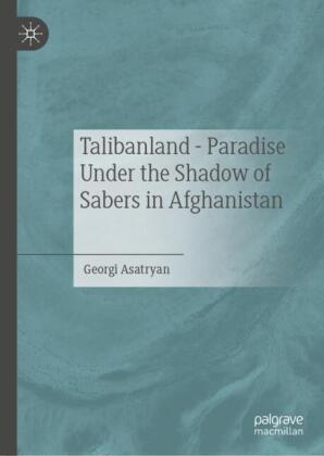 Talibanland - Paradise Under the Shadow of Sabers in Afghanistan
