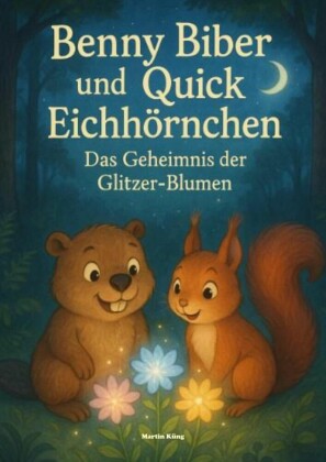 Benny Biber und Quick Eichhörnchen