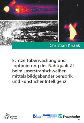 Echtzeitüberwachung und -optimierung der Nahtqualität beim Laserstrahlschweißen mittels bildgebender Sensorik und künstlicher Intelligenz