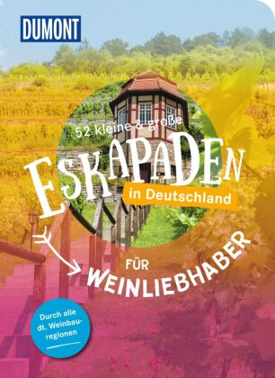 52 kleine & große Eskapaden in Deutschland - Für Weinlie...