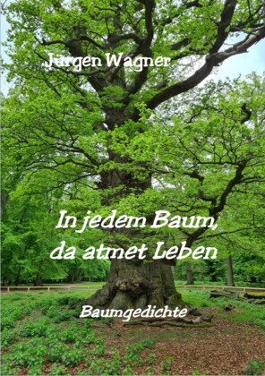 In jedem Baum, da atmet Leben