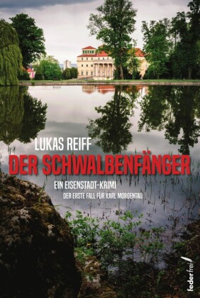 Der Schwalbenfänger: Der erste Fall für Karl Morgentau. Österreich-Krimi