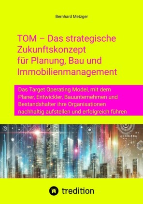 TOM - Das strategische  Zukunftskonzept  für Planung, Bau und  Immobilienmanagement