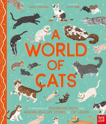 A World of Cats: A Celebration of Fascinating Facts and Amazing Real-Life Stories for Cat Lovers