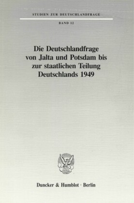 Die Deutschlandfrage von Jalta und Potsdam bis zur staatlichen Teilung Deutschlands 1949.