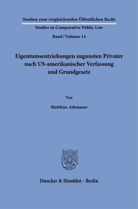 Eigentumsentziehungen zugunsten Privater nach US-amerikanischer Verfassung und Grundgesetz.