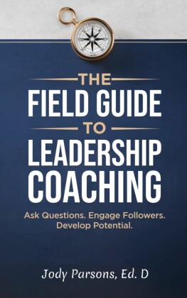 The Field Guide to Leadership Coaching