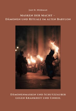 Masken der Macht - Dämonen und Rituale im alten Babylon