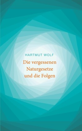 Die vergessenen Naturgesetze und die Folgen