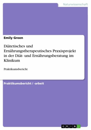 Diätetisches und Ernährungstherapeutisches Praxisprojekt in der Diät- und Ernährungsberatung im Klinikum