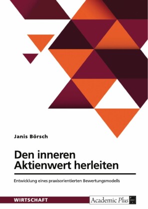 Den inneren Aktienwert herleiten. Entwicklung eines praxisorientierten Bewertungsmodells