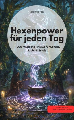 Hexenpower für jeden Tag  - 200 magische Rituale für Schutz, Liebe & Erfolg