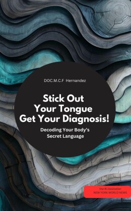 Stick Out Your Tongue - Get Your Diagnosis!  Decoding Your Body's Secret Language