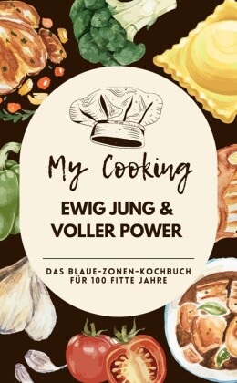Ewig jung & voller Power:  Das Blaue-Zonen-Kochbuch für 100 fitte Jahre