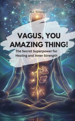 VAGUS, YOU AMAZING THING! - The Secret Superpower for Healing and Inner Strength