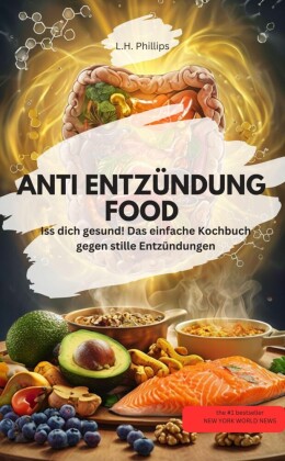 ANTI ENTZÜNDUNG FOOD Iss dich gesund! Das einfache Kochbuch gegen stille Entzündungen'