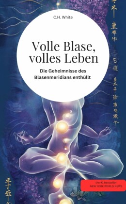Volle Blase, volles Leben! Die Geheimnisse des Blasenmeridians enthüllt