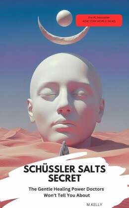 SCHÜSSLER SALTS SECRET  - The Gentle Healing Power Doctors Won't Tell You About
