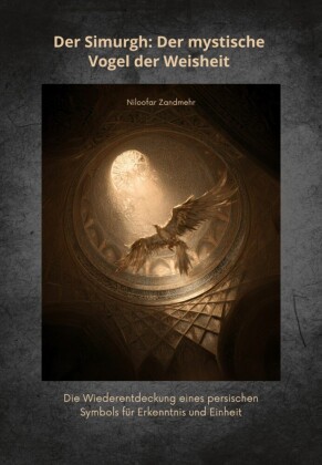 Der Simurgh: Der mystische Vogel der Weisheit