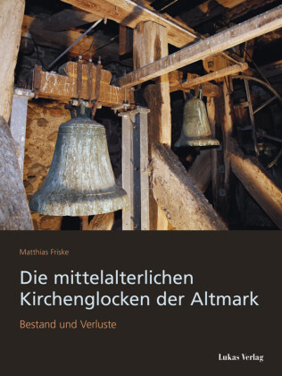 Die mittelalterlichen Kirchenglocken der Altmark, m. 1 Audio-CD