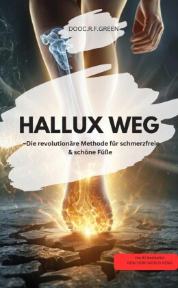 HALLUX WEG! - Die revolutionäre Methode für schmerzfreie & schöne Füße